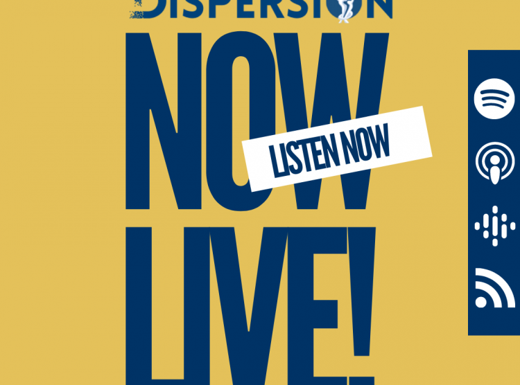 Dispersion Podcast – Now Live on Your Favourite Podcast Platforms!