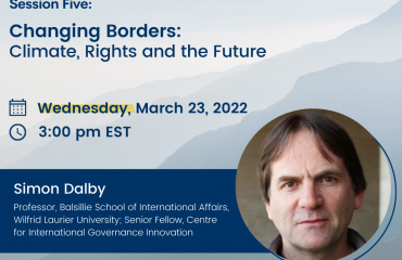 Changing Borders: Climate, Rights, and the Future With Prof. Simon Dalby (Climate Change, Human Rights, and Genocide Series, Winter 2022)