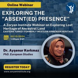 Zoryan Institute Hosts Webinar on “Absent(ed) Presence”: Exploring Lost Heritage of Ancestral Land